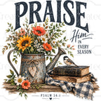 Praise Him in every season