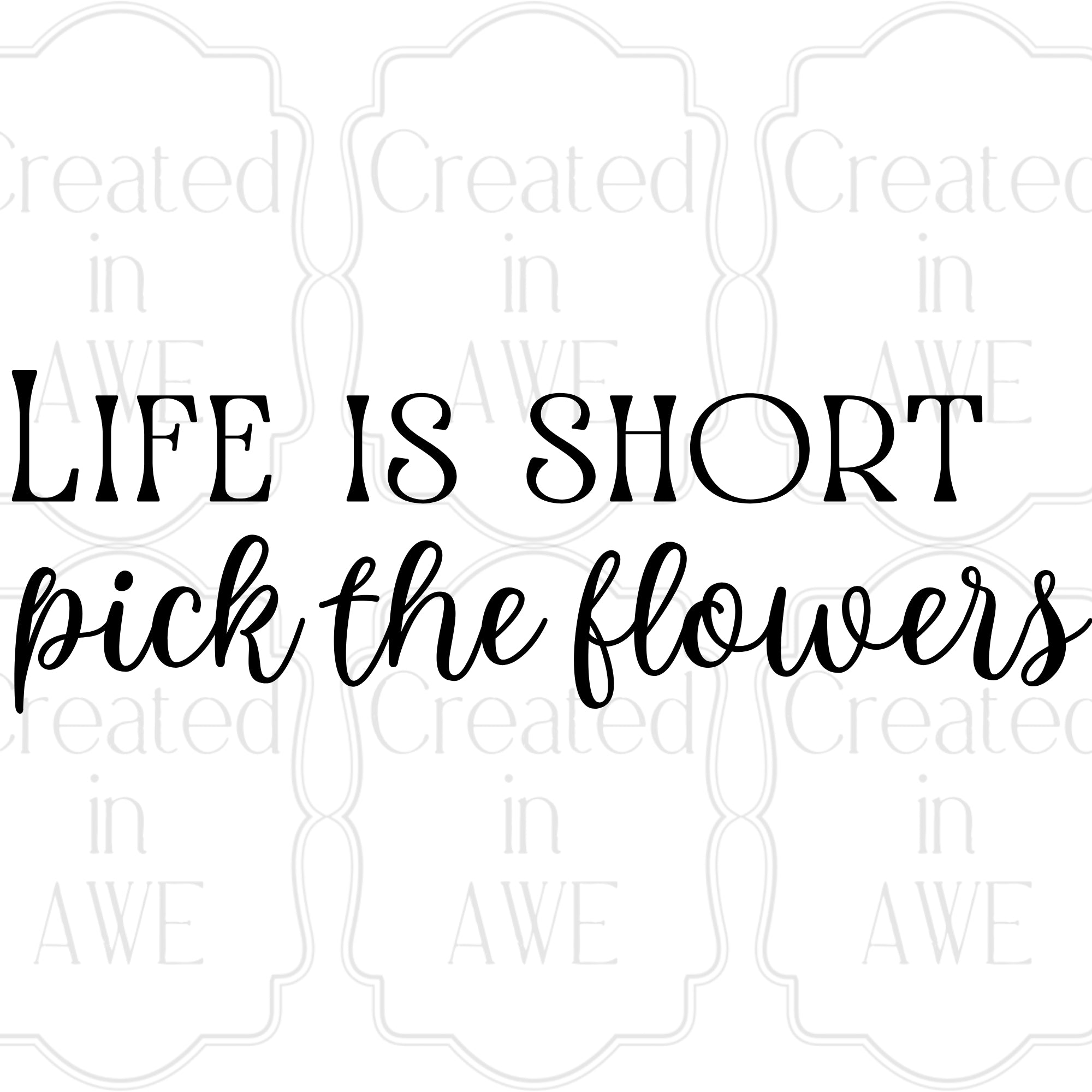 Life is short, pick the flowers